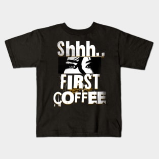 Shhh First Coffee Kids T-Shirt